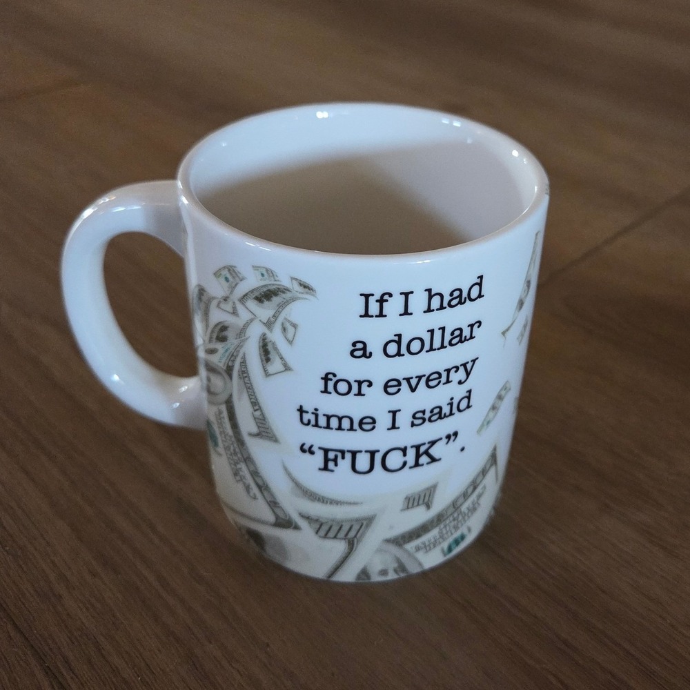Spencer Gifts If I Had A Dollar For Every‎ Time I Said F*%K Money Coffee Mug